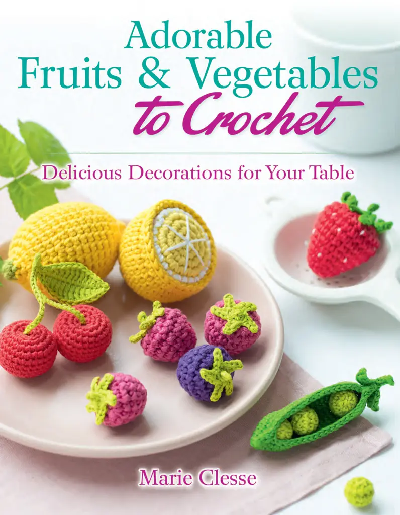 Adorable Fruits & Vegetables to Crochet by Marie Clesse Adorable Fruits & Vegetables