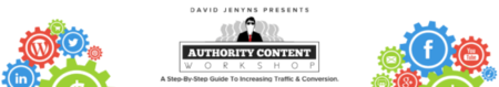 Authority Content Workshop: A Step By Step Guide To Increasing Traffic & Conversion by David Jenyns