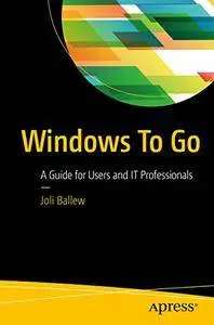 Windows To Go: A Guide for Users and IT Professionals