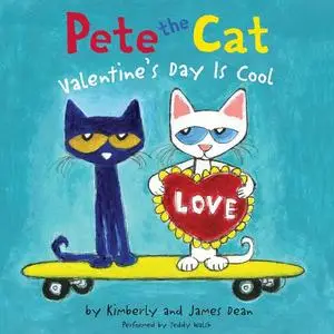 «Pete the Cat: Valentine's Day Is Cool» by Kimberly Dean, James Dean