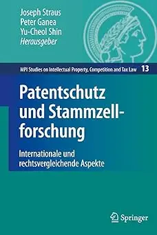 Patentschutz und Stammzellforschung: Internationale und rechtsvergleichende Aspekte