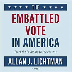 The Embattled Vote in America: From the Founding to the Present [Audiobook]