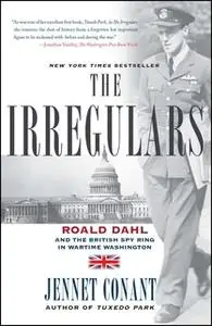 «The Irregulars: Roald Dahl and the British Spy Ring in Wartime Washington» by Jennet Conant