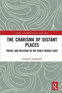 The Charisma of Distant Places: Travel and Religion in the Early Middle Ages