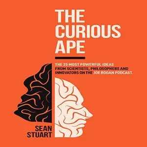 The Curious Ape: The 25 Most Powerful Ideas from the Joe Rogan Podcast [Audiobook]