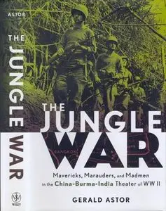 The Jungle War: Mavericks, Marauders, and madmen in the China-Burma-India Theater of World War II