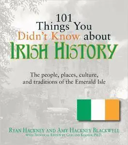 101 Things You Didn't Know about Irish History: The People, Places, Culture, and Tradition of the Emerald Isle