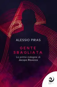Alessio Piras - Gente sbagliata. La prima indagine di Jacopo Ravecca