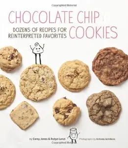 Chocolate Chip Cookies: Dozens of Recipes for Reinterpreted Favorites 