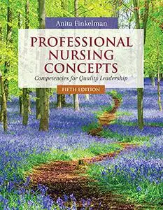 Professional Nursing Concepts: Competencies for Quality Leadership, 5th Edition