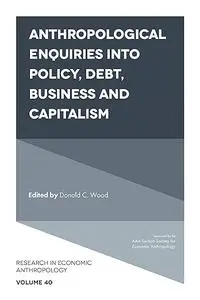 Anthropological Enquiries Into Policy, Debt, Business And Capitalism