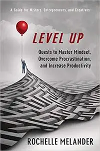 Level Up: Quests to Master Mindset, Overcome Procrastination, and Increase Productivity
