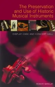The Preservation and Use of Historic Musical Instruments: Display Case and Concert Hall by Robert Barclay (Repost)