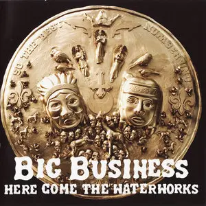 Big Business - Here Come The Waterworks (2007)