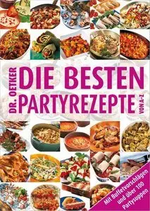 Die besten Partyrezepte von A - Z: Mit Buffetvorschlägen und über 100 Partysuppen (Repost)