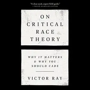 On Critical Race Theory: Why It Matters & Why You Should Care [Audiobook]