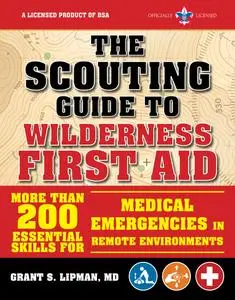 The Scouting Guide to Wilderness First Aid: An Official Boy Scouts of America Handbook: More than 200 Essential Skills...