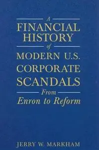 A Financial History of Modern U.s. Corporate Scandals: From Enron to Reform