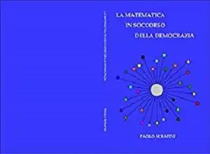 La matematica in soccorso della democrazia: Cosa significa votare  e come si può migliorare il voto