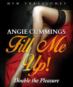 «Fill Me Up! Double the Pleasure» by Angie Cummings