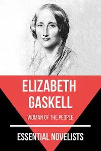 «Essential Novelists – Elizabeth Gaskell» by August Nemo, Elizabeth Gaskell
