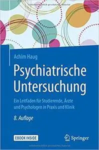 Psychiatrische Untersuchung: Ein Leitfaden für Studierende, Ärzte und Psychologen in Praxis und Klinik