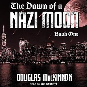 The Dawn of a Nazi Moon: Book One [Audiobook]