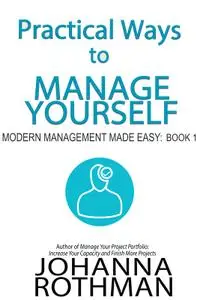 Practical Ways to Manage Yourself (Modern Management Made Easy #1)