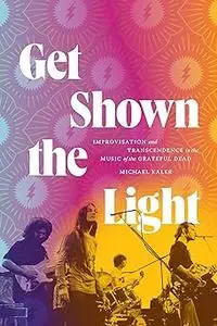 Get Shown the Light: Improvisation and Transcendence in the Music of the Grateful Dead