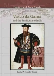 Vasco Da Gama And The Sea Route To India (Explorers of New Lands)
