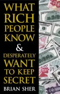 What Rich People Know & Desperately Want to Keep Secret