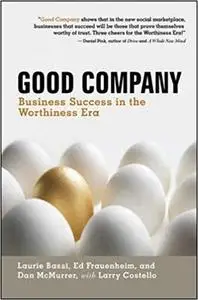 Good Company: Business Success in the Worthiness Era