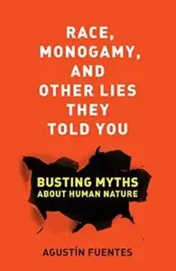 Race, Monogamy, and Other Lies They Told You: Busting Myths about Human Nature