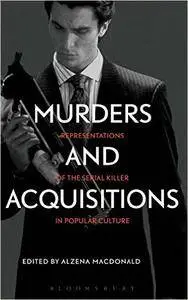 Murders and Acquisitions: Representations of the Serial Killer in Popular Culture