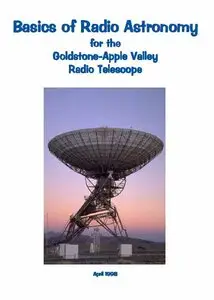 Basics of Radio Astronomy for the Goldstone-Apple Valley Radio Telescope by Diane Fisher Miller