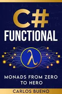 C# Functional: Monads from Zero to Hero.