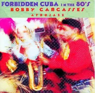 Forbidden Cuba in the '80s - Bobby Carcasses (1999)