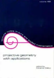 Projective Geometry with Applications (Lecture Notes in Pure and Applied Mathematics) by Edoardo Ballico 