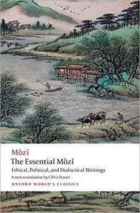 The Essential Mòzǐ: Ethical, Political, and Dialectical Writings (Oxford World's Classics)