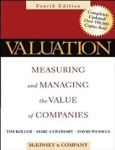 Valuation: Measuring and Managing the Value of Companies, 4 Ed (repost)