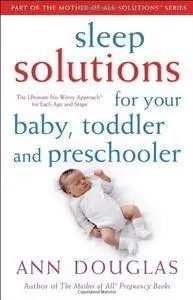 Sleep Solutions for  Your Baby, Toddler and Preschooler: The Ultimate No-Worry Approach for Each Age and Stage (Repost)