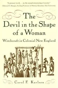 The Devil in the Shape of a Woman: Witchcraft in Colonial New England