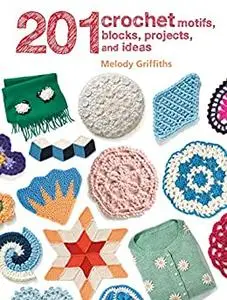 201 Crochet Motifs, Blocks, Projects, and Ideas