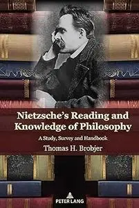 Nietzsche's Reading and Knowledge of Philosophy: A Study, Survey and Handbook
