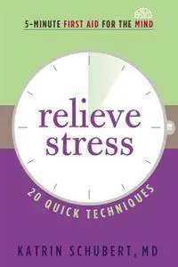 Relieve Stress: 20 Quick Techniques (5-Minute First Aid for the Mind)