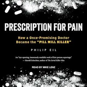 Prescription for Pain: How a Once-Promising Doctor Became the "Pill Mill Killer" [Audiobook]