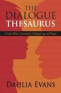 The Dialogue Thesaurus: A Fiction Writer's Sourcebook of Dialogue Tags and Phrases