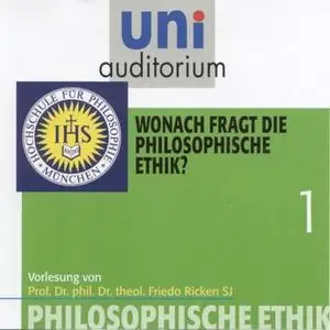 «Uni Auditorium - Philosophische Ethik: 01 Wonach fragt die philosophische Ethik?» by Friedo Ricken