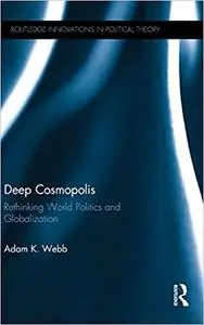 Deep Cosmopolis: Rethinking World Politics and Globalisation