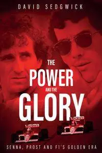 The Power and the Glory: Senna, Prost and F1's Golden Era